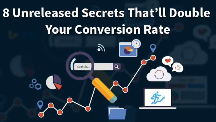 8 Unreleased Secrets That’ll Double Your Conversion Rate