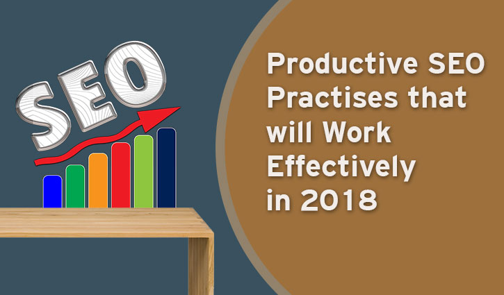 Productive SEO Practises that will Work Effectively in 2018