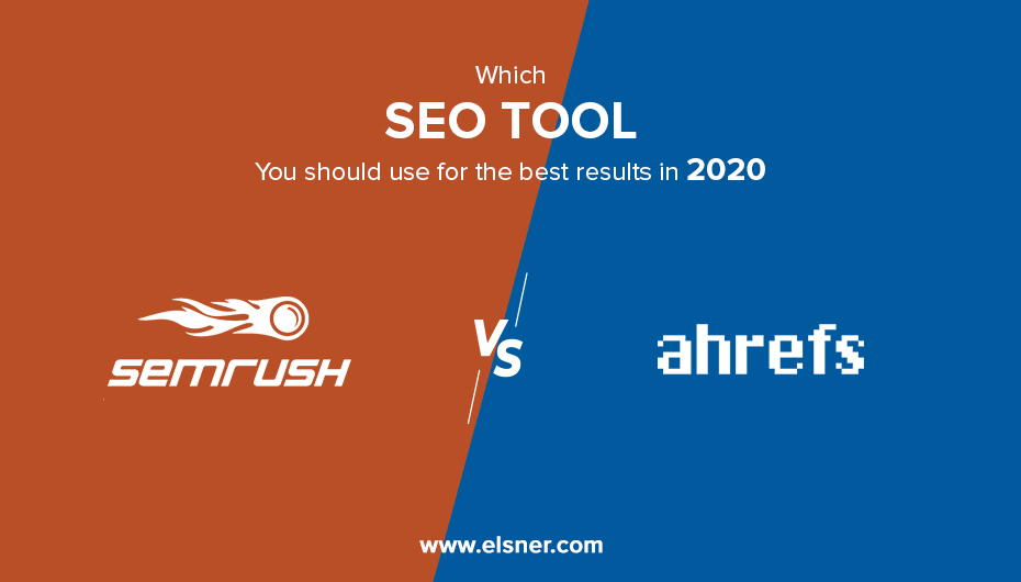 Ahrefs Vs SEMrush: Which SEO Tool Should Use For The Best Results In 2020