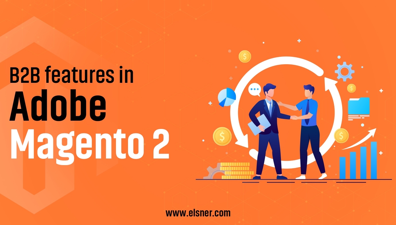 https://www.elsner.com/wp-content/uploads/2023/04/B2B-features-in-Adobe-Magento-2-Final-1.jpg