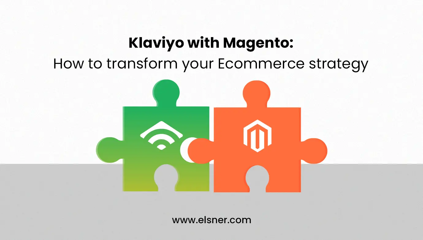 Transforming Your E-commerce Strategy with Klaviyo and Magento