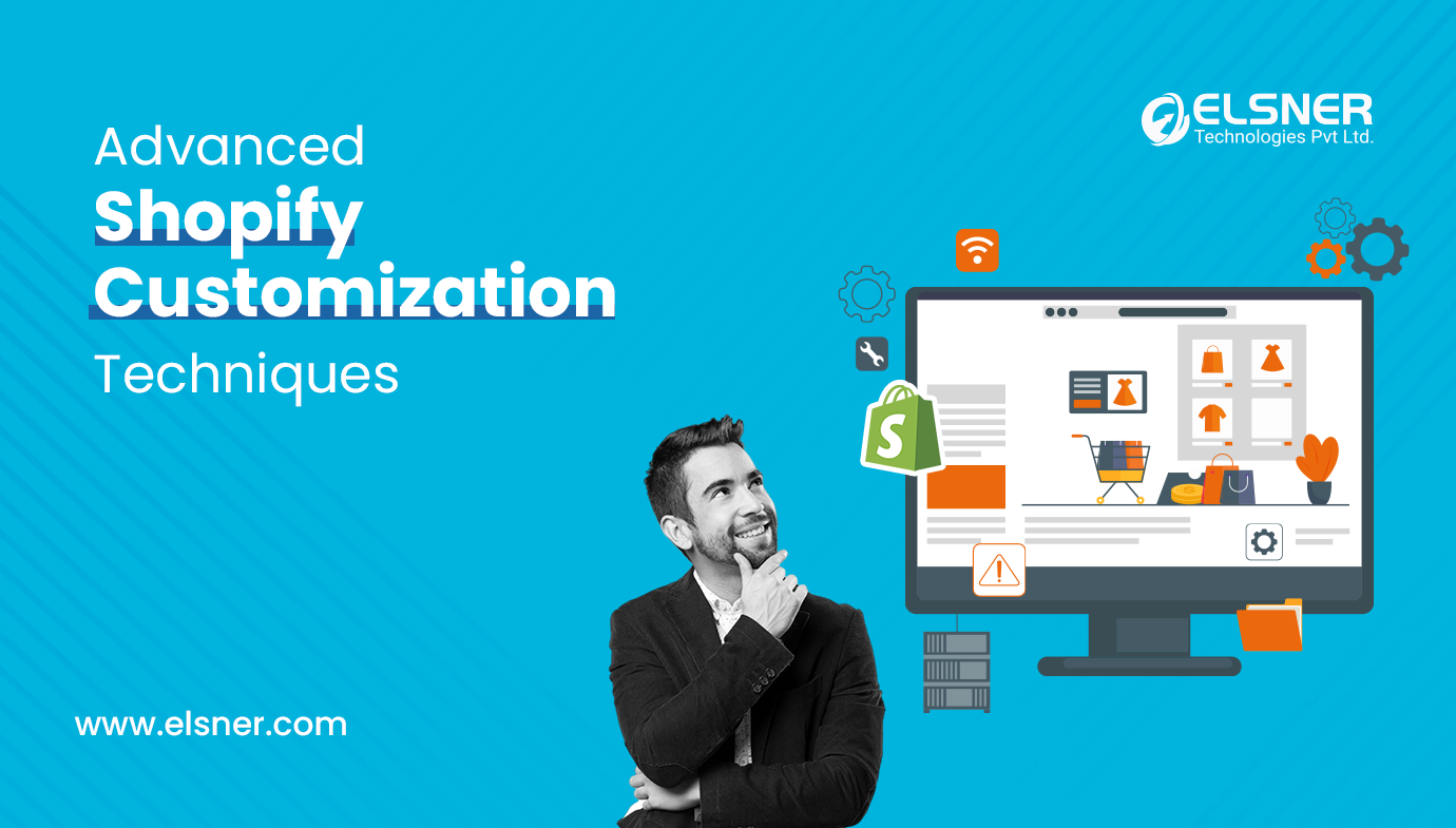 Advanced Shopify Customization Techniques: Make Your Store Stand Out In Crowd