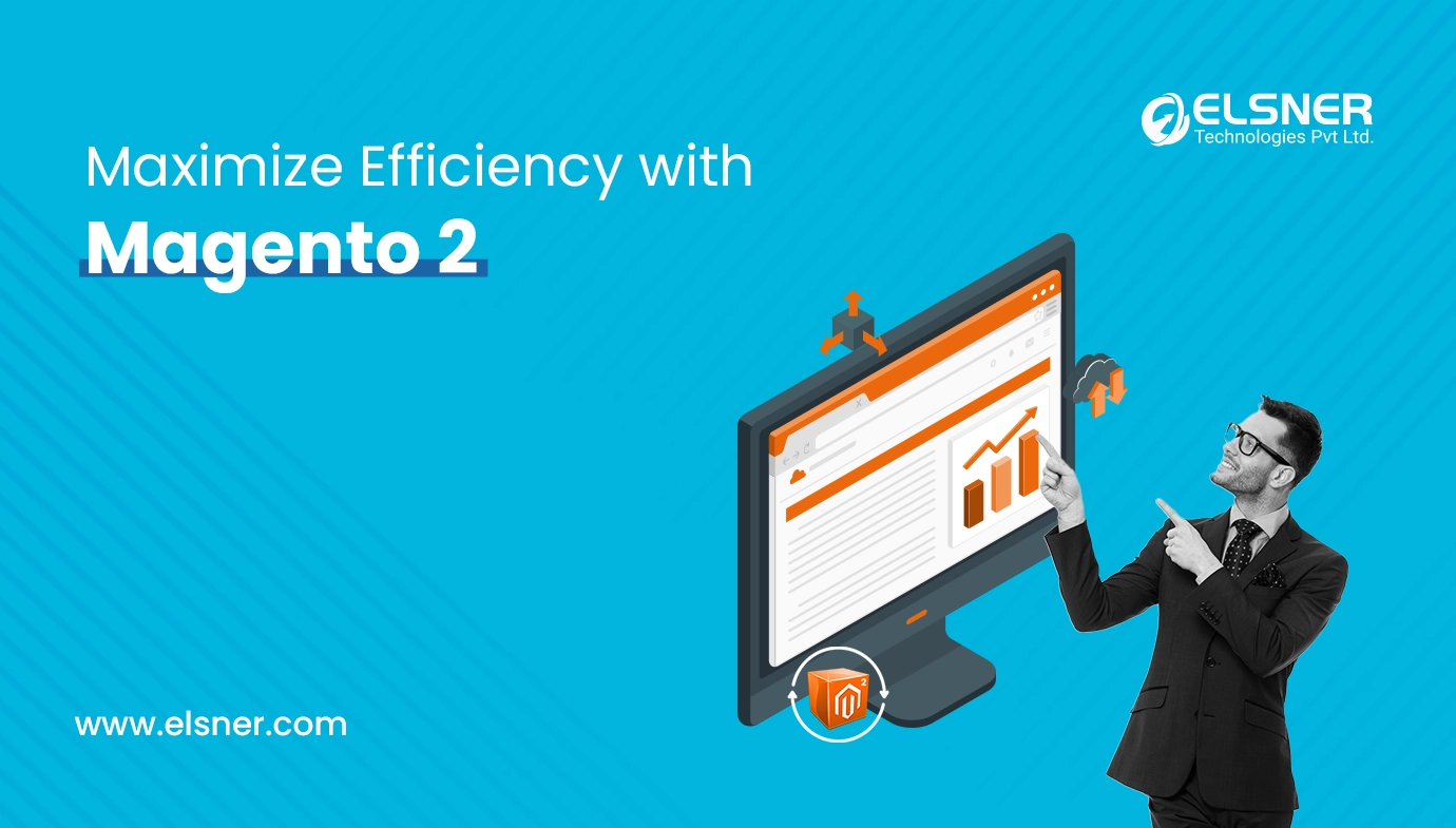 Maximize Efficiency with Magento 2